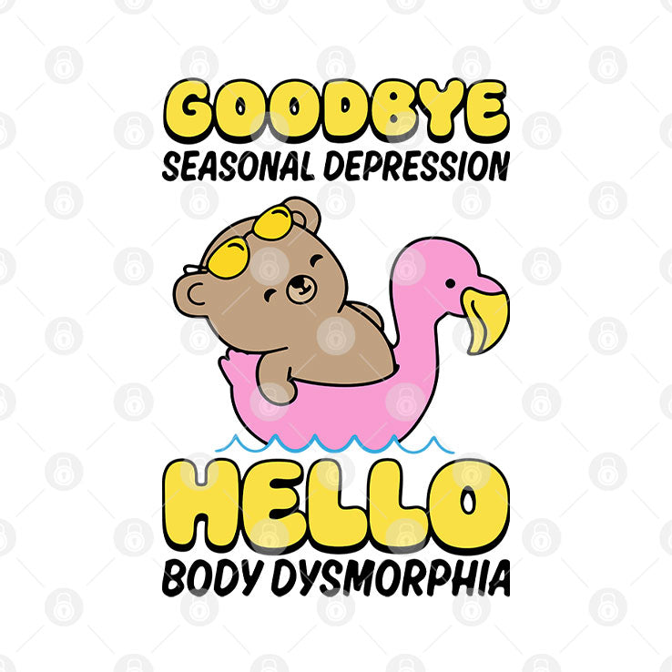 Goodbye Seasonal Depression Hello Body Dysmorphia T Shirt Unisex