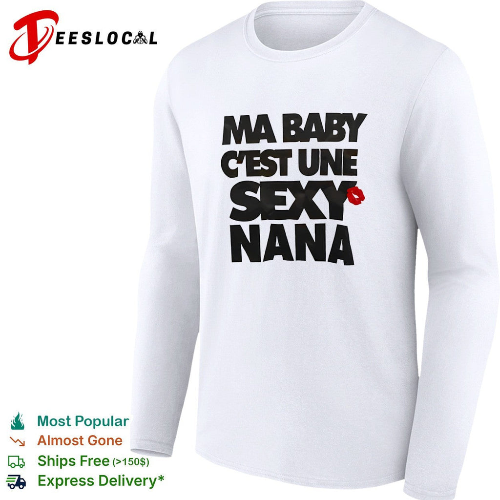 Ma baby c’est une sexy nana shirt Unisex