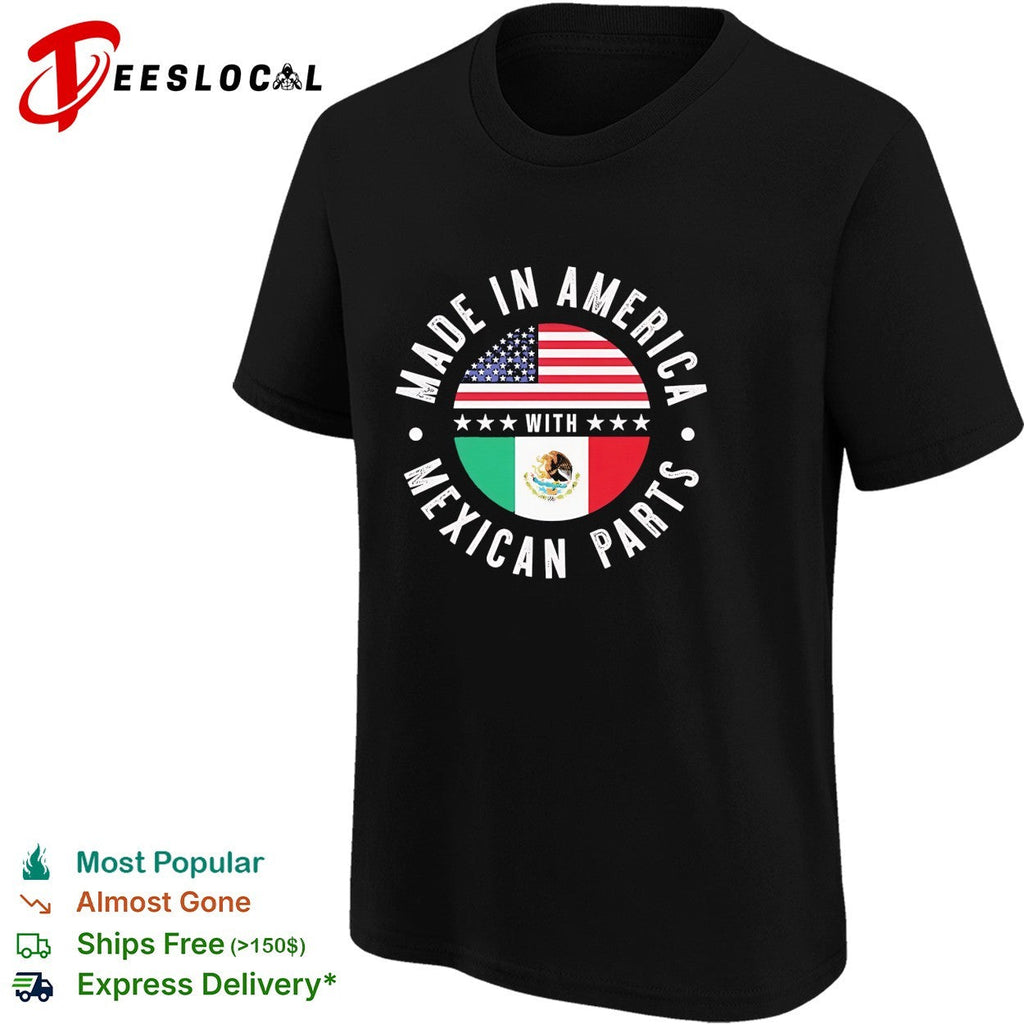 Made in America with Mexican parts funny shirt Unisex