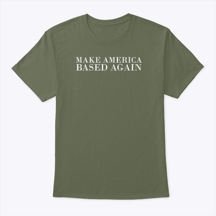 Make America Based Again T Shirt Unisex