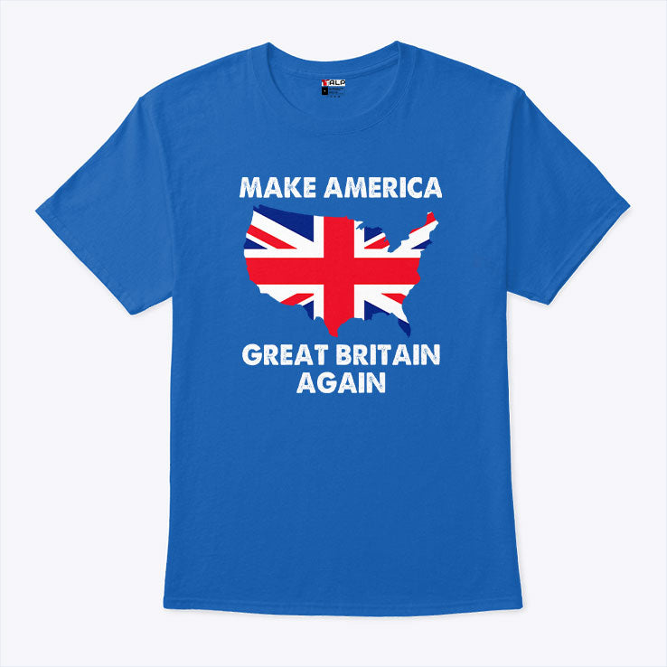 Make America Great Britain Again T Shirt Unisex