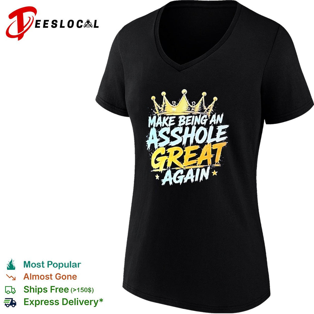 Make Being an Asshole Great Again shirt Unisex