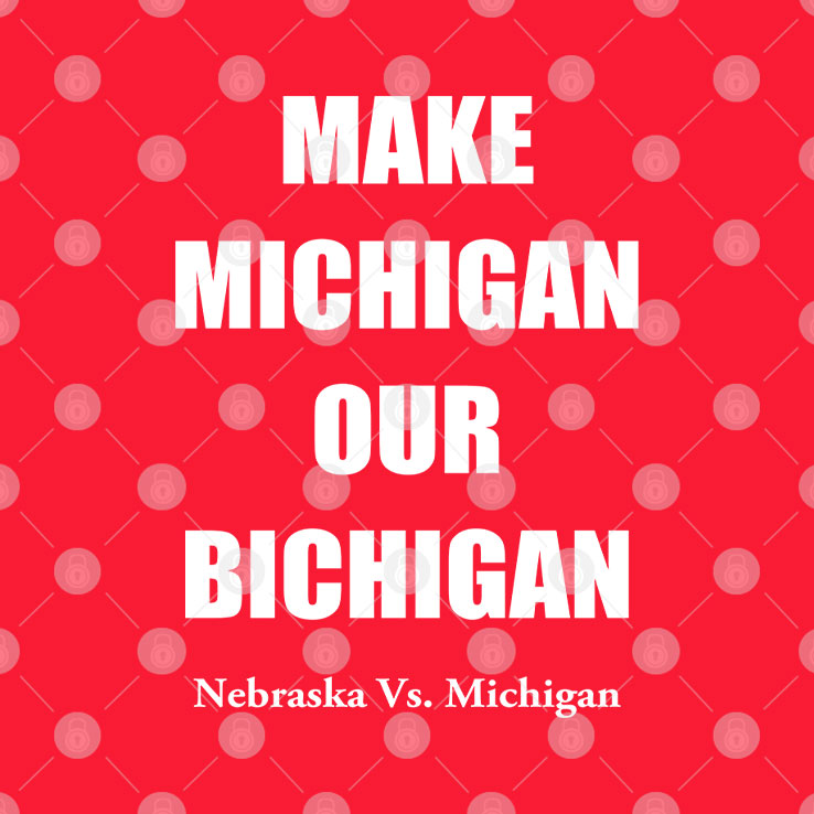 Make Michigan Our Bichigan Nebraska Vs Michigan T Shirt Unisex