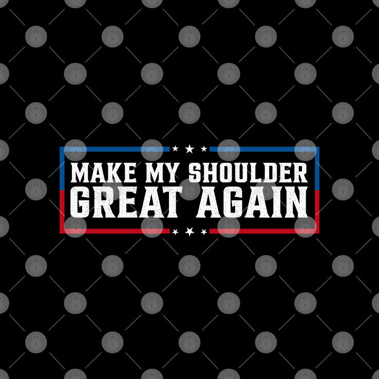 Make My Shoulder Great Again T Shirt Unisex