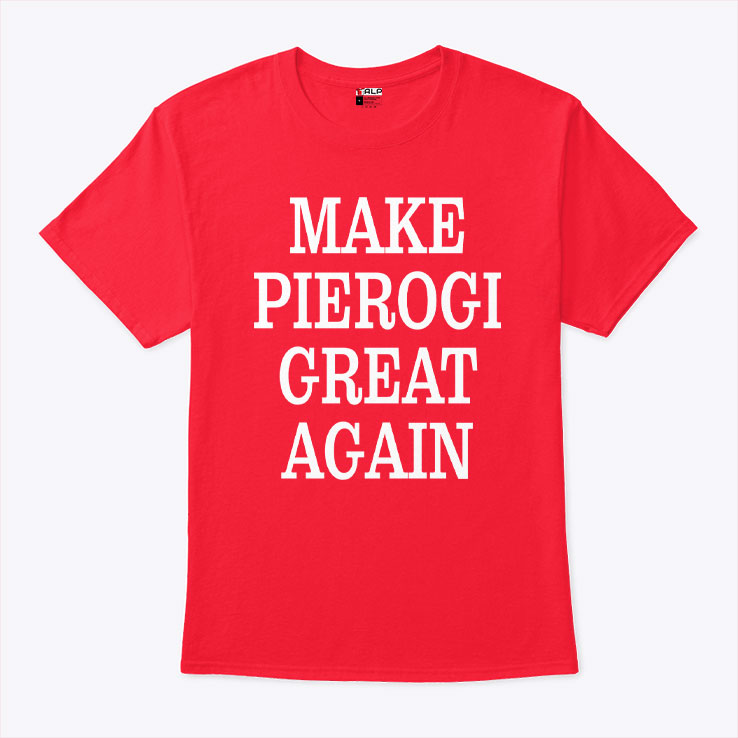 Make Pierogi Great Again T Shirt Unisex