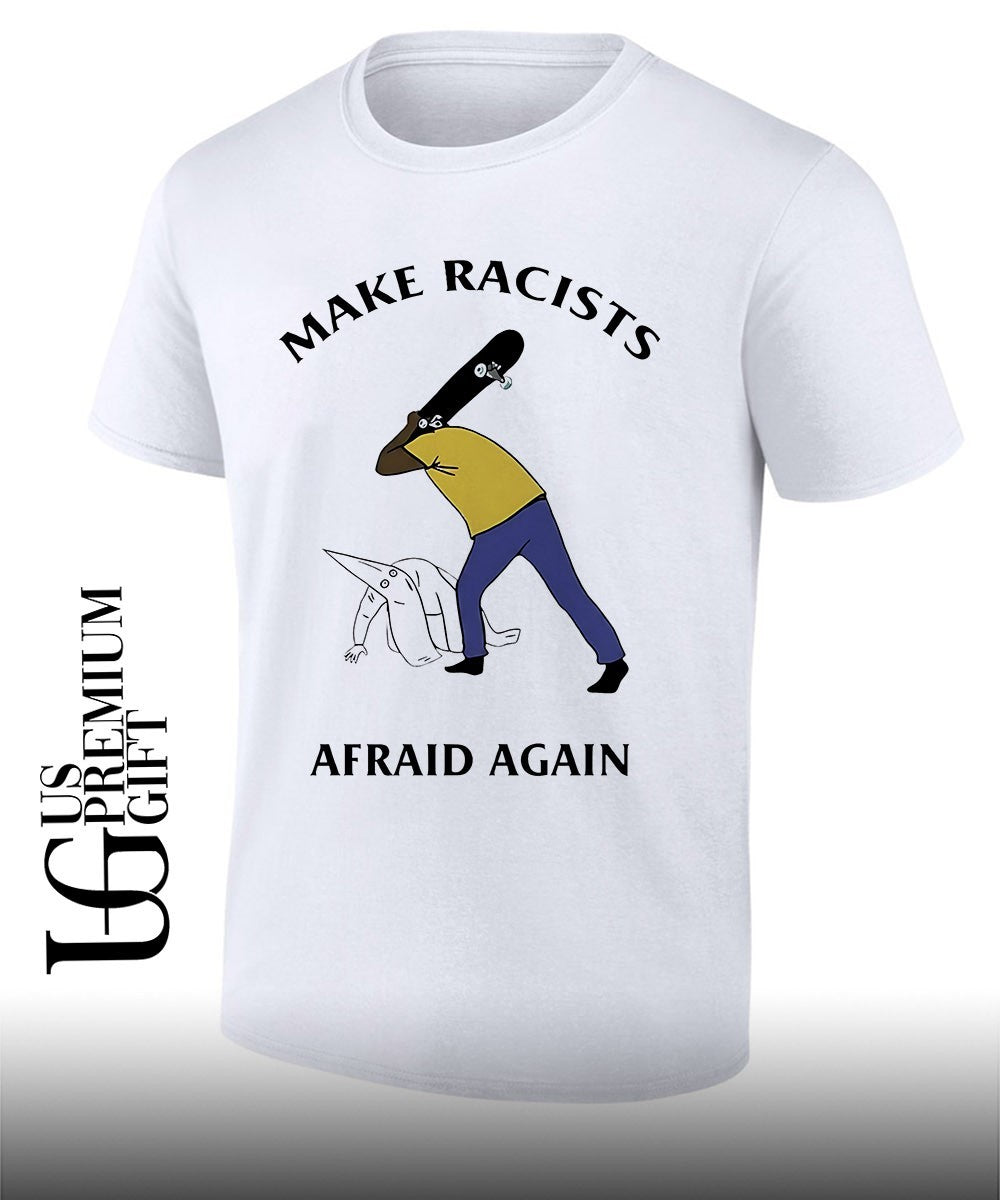 Make Racists Afraid Again Anti Racism shirt Unisex