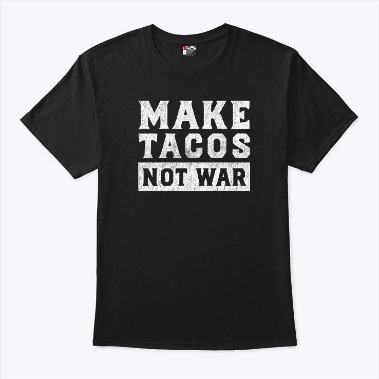 Make Tacos Not War T Shirt Unisex