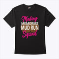 Making Memories Mud Run Squad T Shirt Unisex