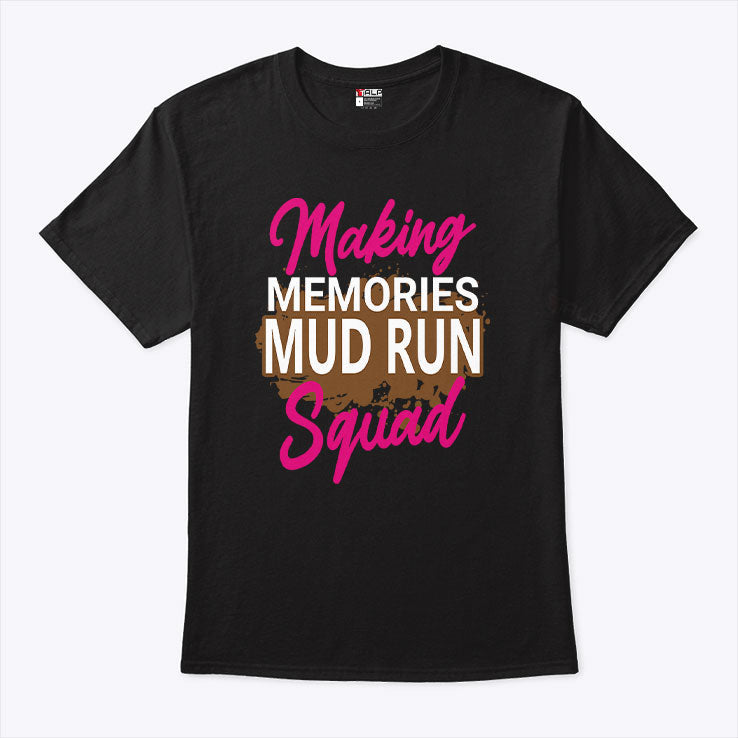Making Memories Mud Run Squad T Shirt Unisex