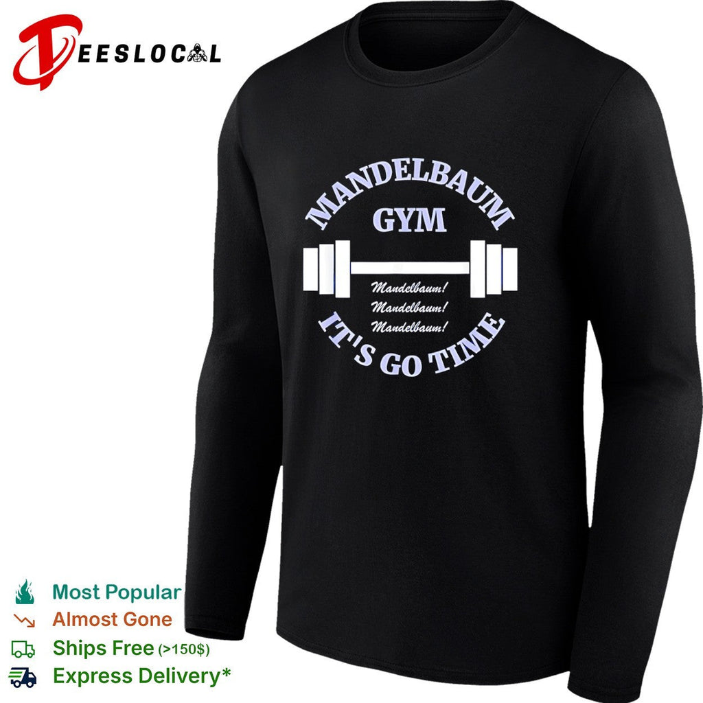 Mandelbaum Gym Seinfeld It is Go Time Mandelbaum Mandelbaum Mandelbaum shirt Unisex