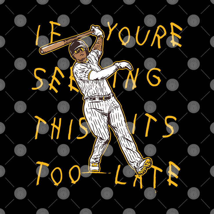 Manny Machado If You’re Seeing This It’s Too Late T Shirt Unisex