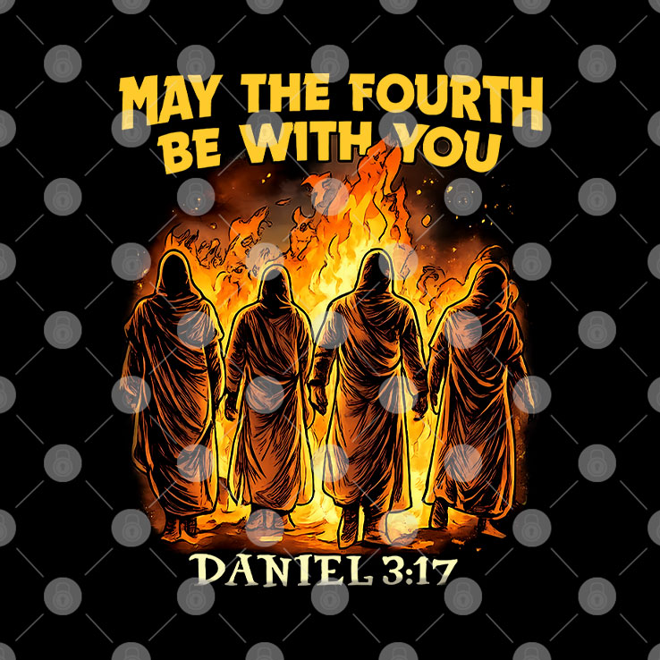 May The Fourth Be With You Daniel 3 17 Shirt Unisex