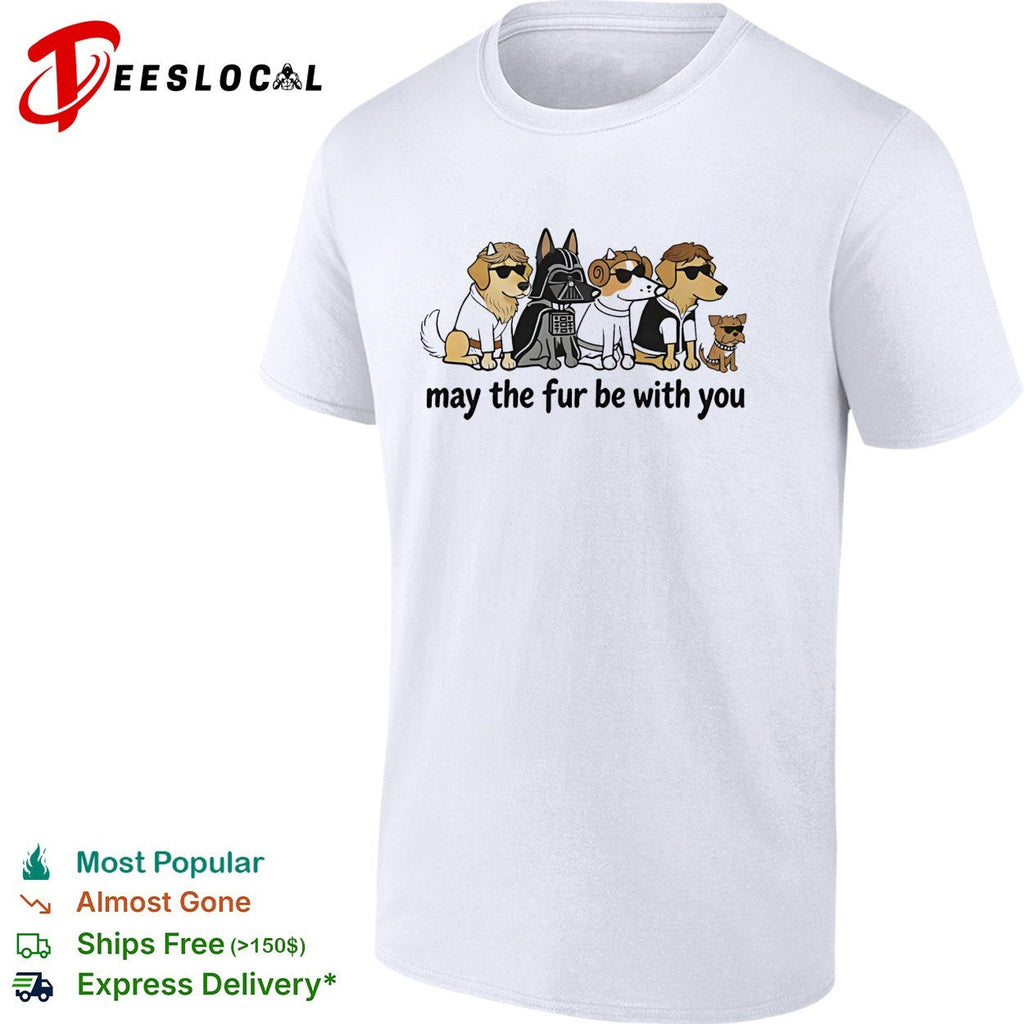 May The Fur Be With You DogGeek funny shirt Unisex