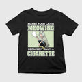 Maybe Your Cat Is Meowing Because It Wants A Cigarette Shirt