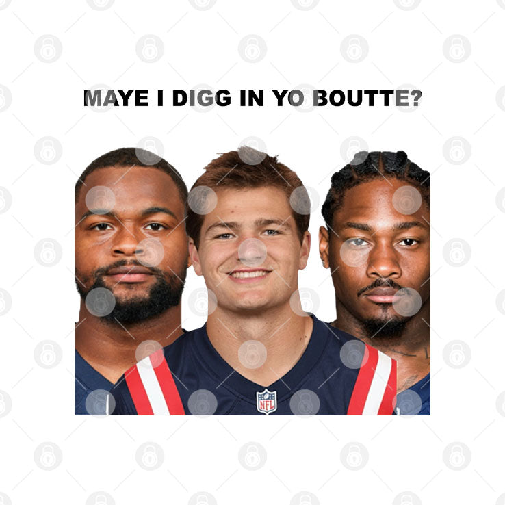Maye I Digg In Yo Boutte New England Football Funny T Shirt Unisex