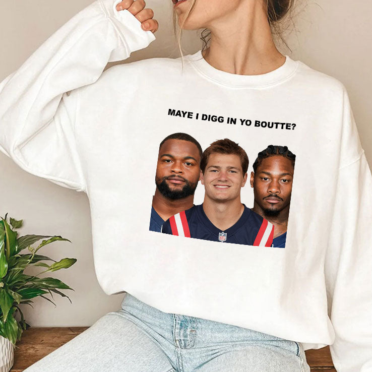 Maye I Digg In Yo Boutte New England Football Funny T Shirt Unisex