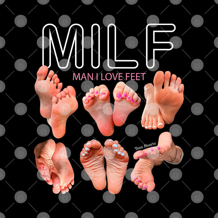Milf Man I Love Feet T Shirt Unisex