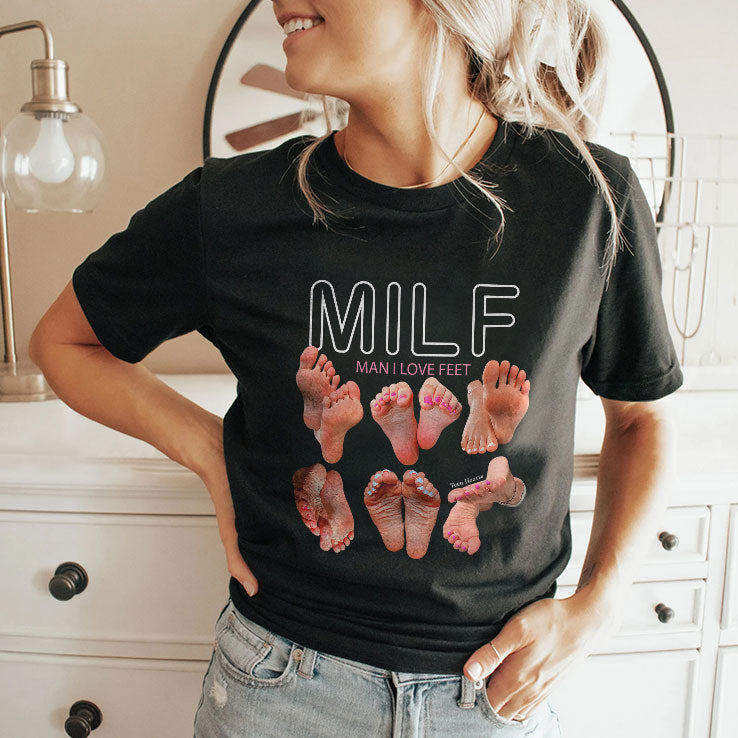 Milf Man I Love Feet T Shirt Unisex