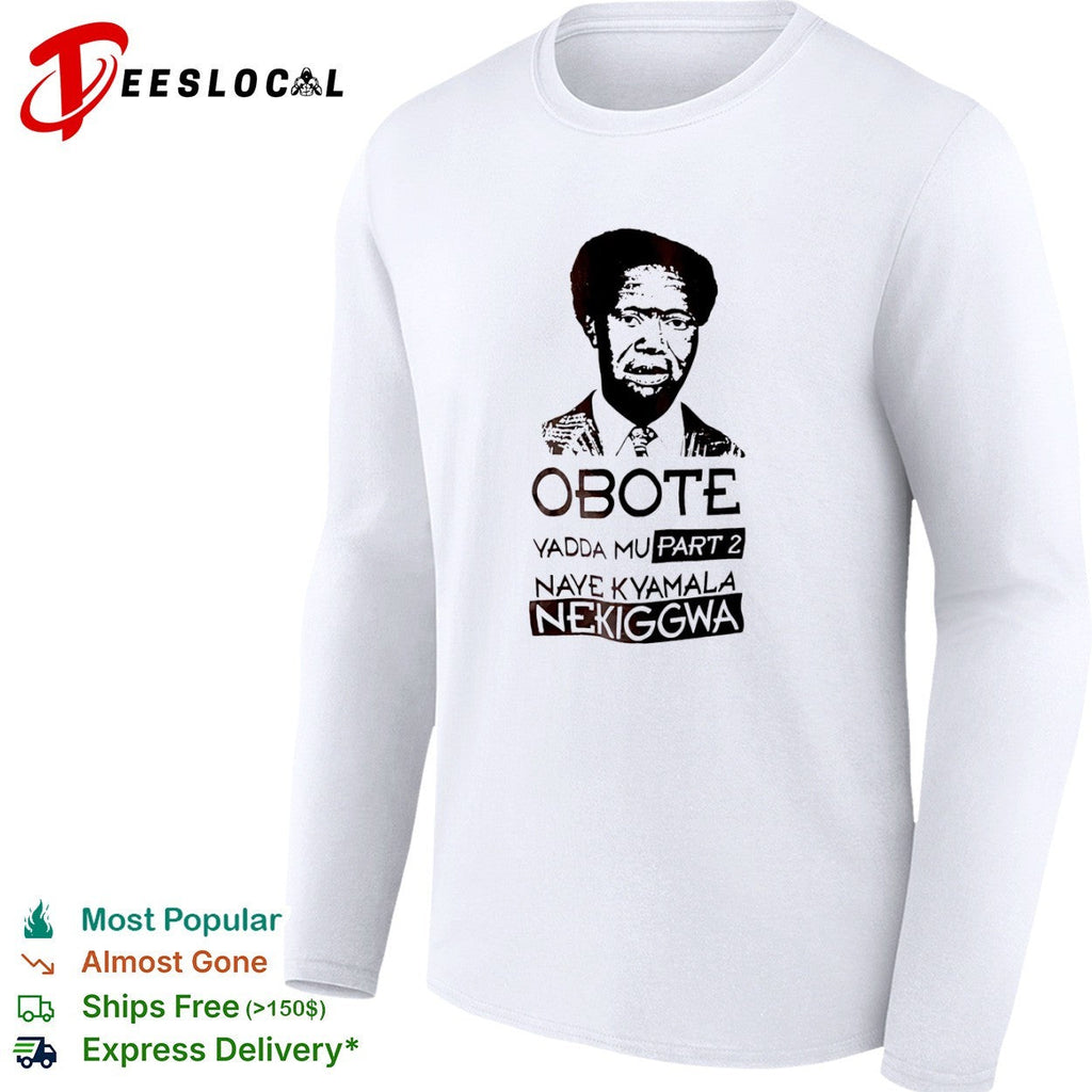 Milton Obote Yadda Mu Part 2 Naye Kyamala Nekiggwa shirt Unisex