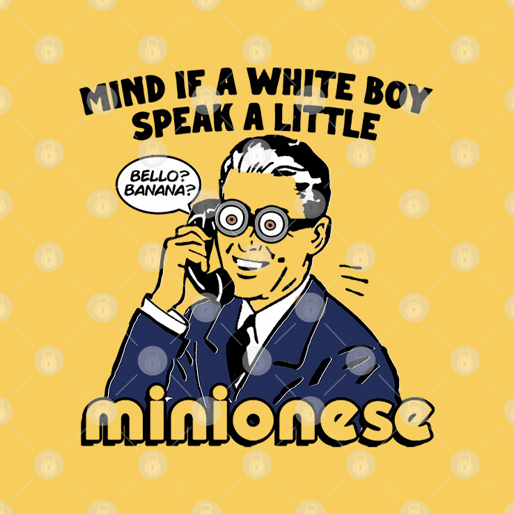 Mind If A White Boy Speak A Little Minionese T Shirt Unisex