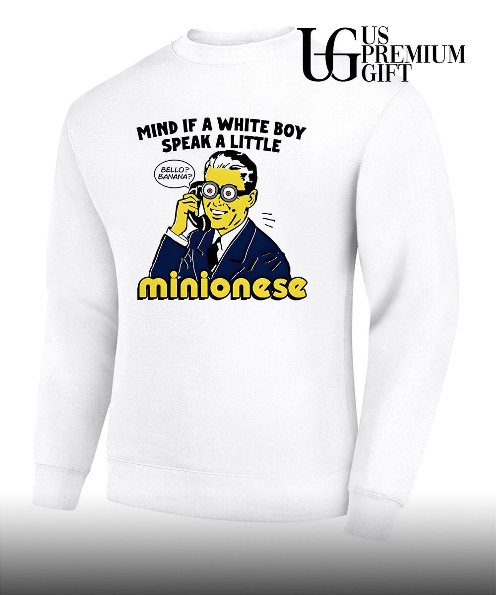 Mind If A White Boy Speak A Little Minionese shirt Unisex