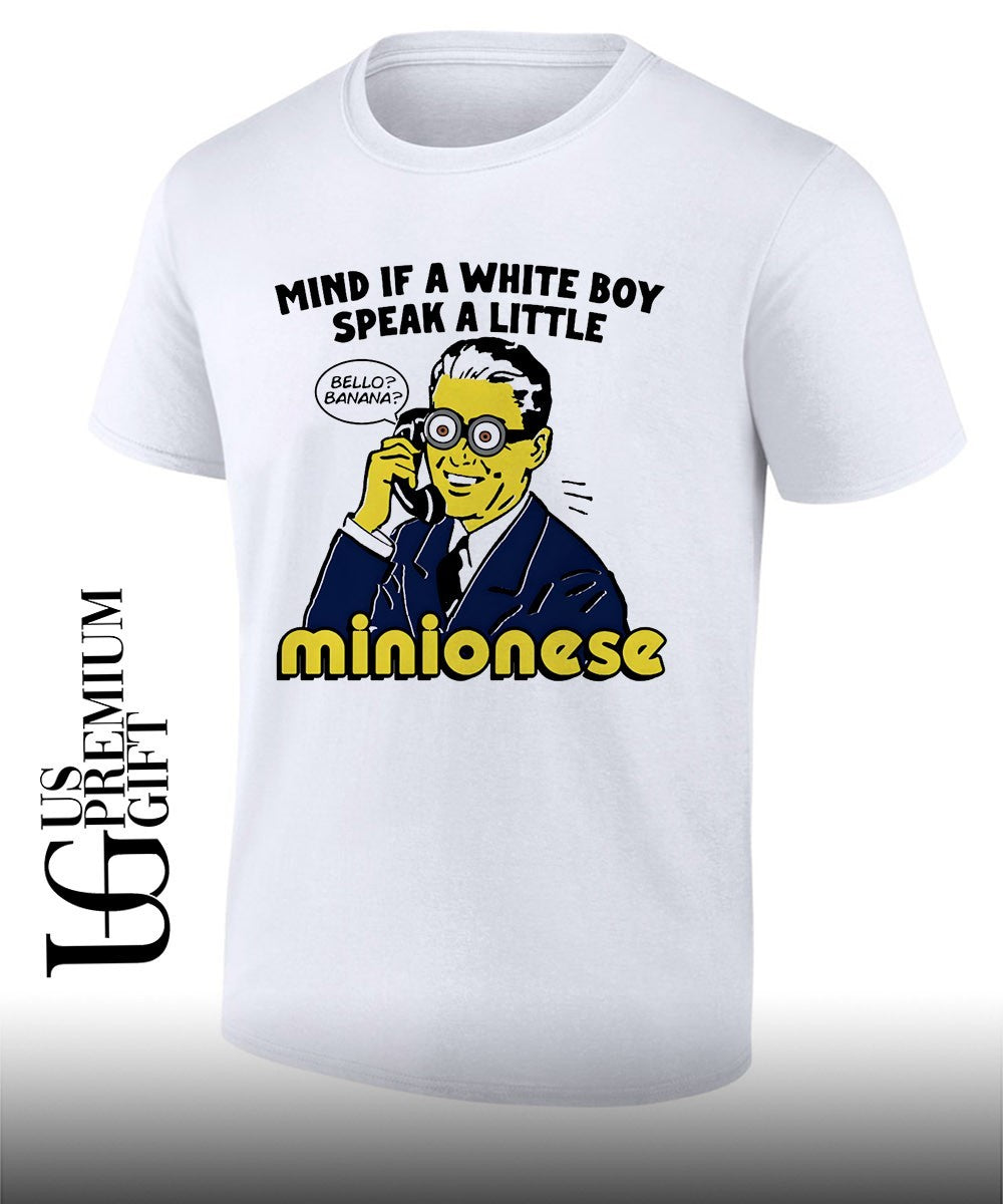 Mind If A White Boy Speak A Little Minionese shirt Unisex