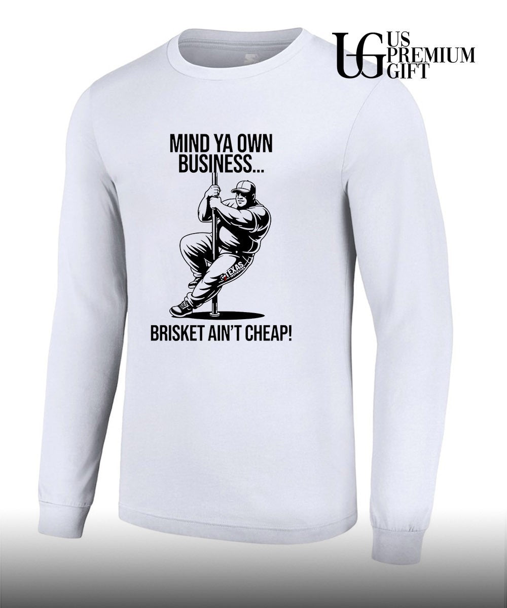 Mind ya own business brisket ain’t cheap shirt Unisex