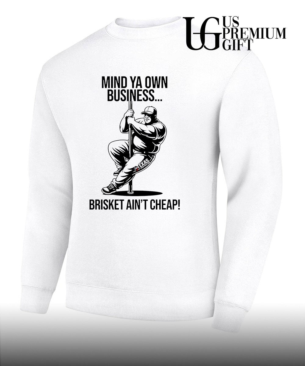 Mind ya own business brisket ain’t cheap shirt Unisex