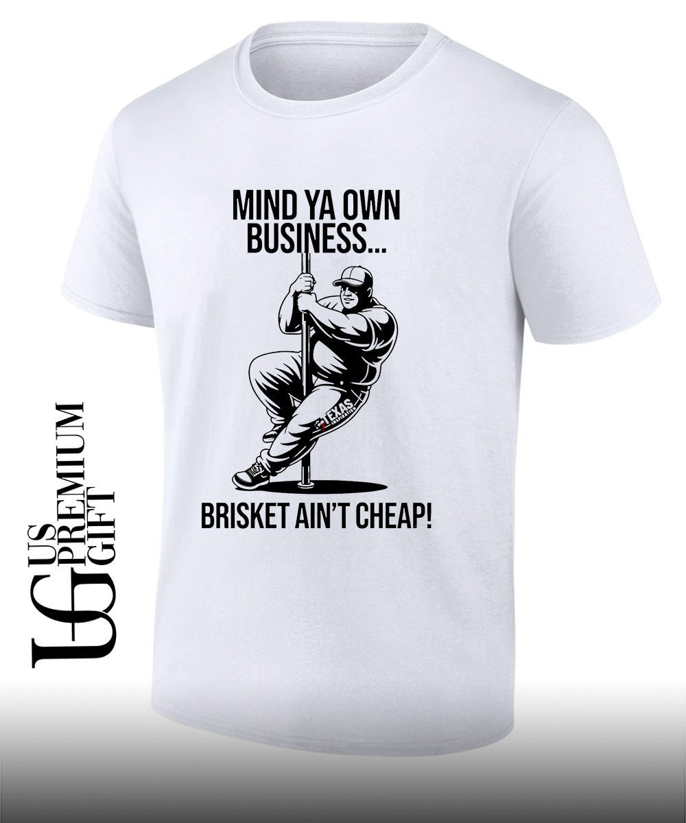 Mind ya own business brisket ain’t cheap shirt Unisex