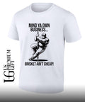 Mind ya own business brisket ain’t cheap shirt Unisex
