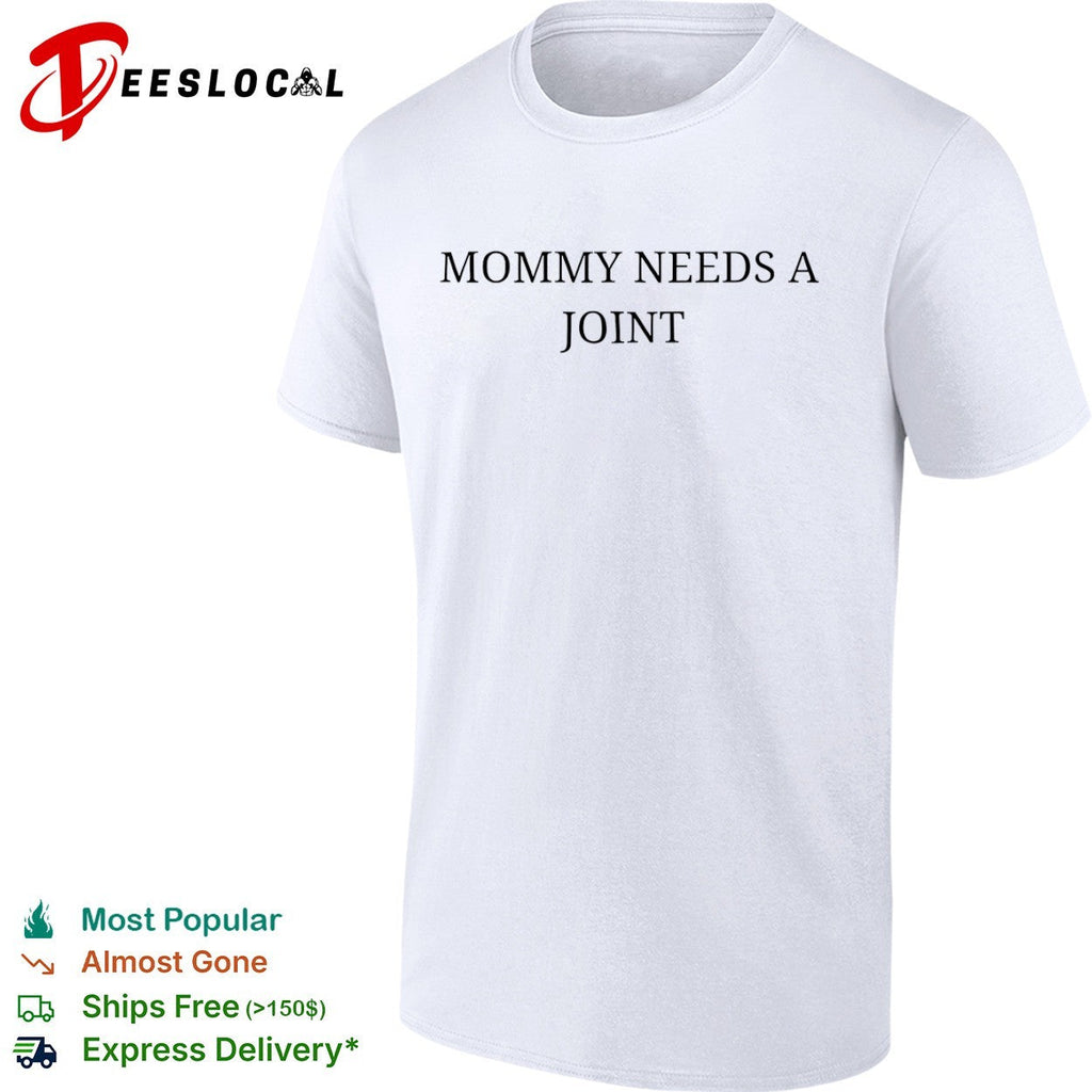 Mommy needs a joint shirt Unisex