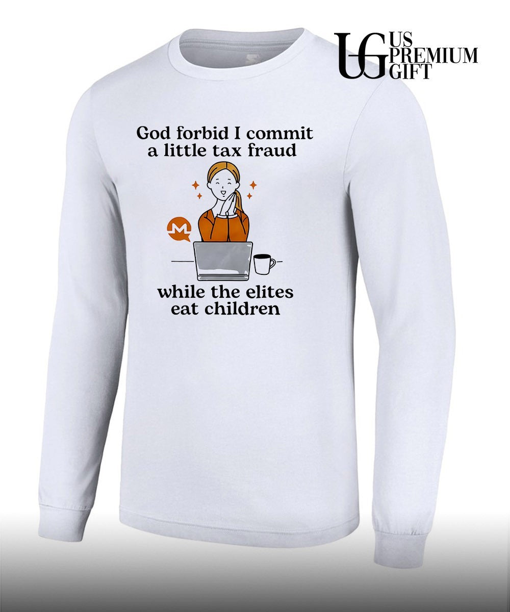 Monero Crypto Currency God forbid I commit a little tax fraud while the elites eat shirt Unisex