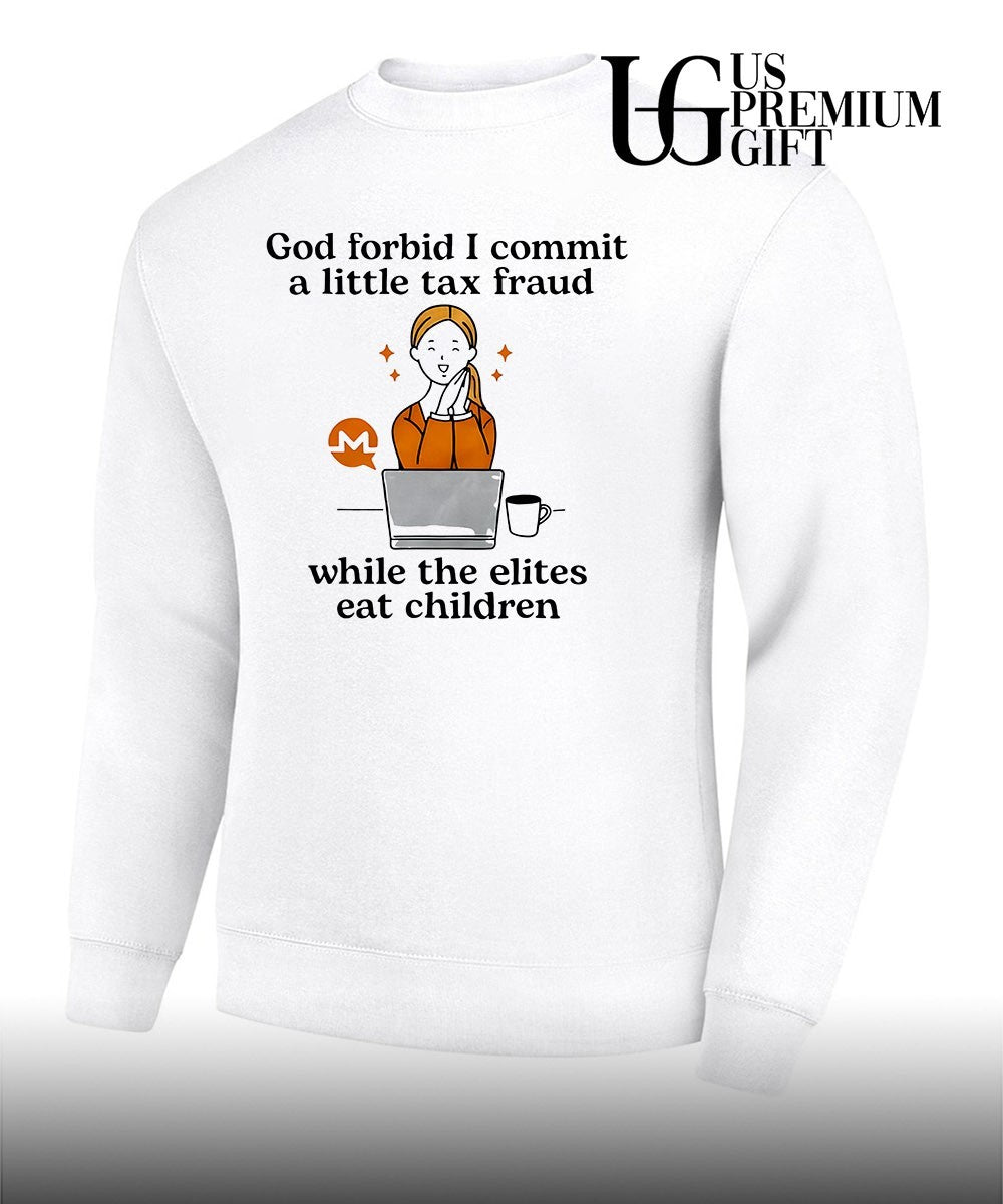 Monero Crypto Currency God forbid I commit a little tax fraud while the elites eat shirt Unisex