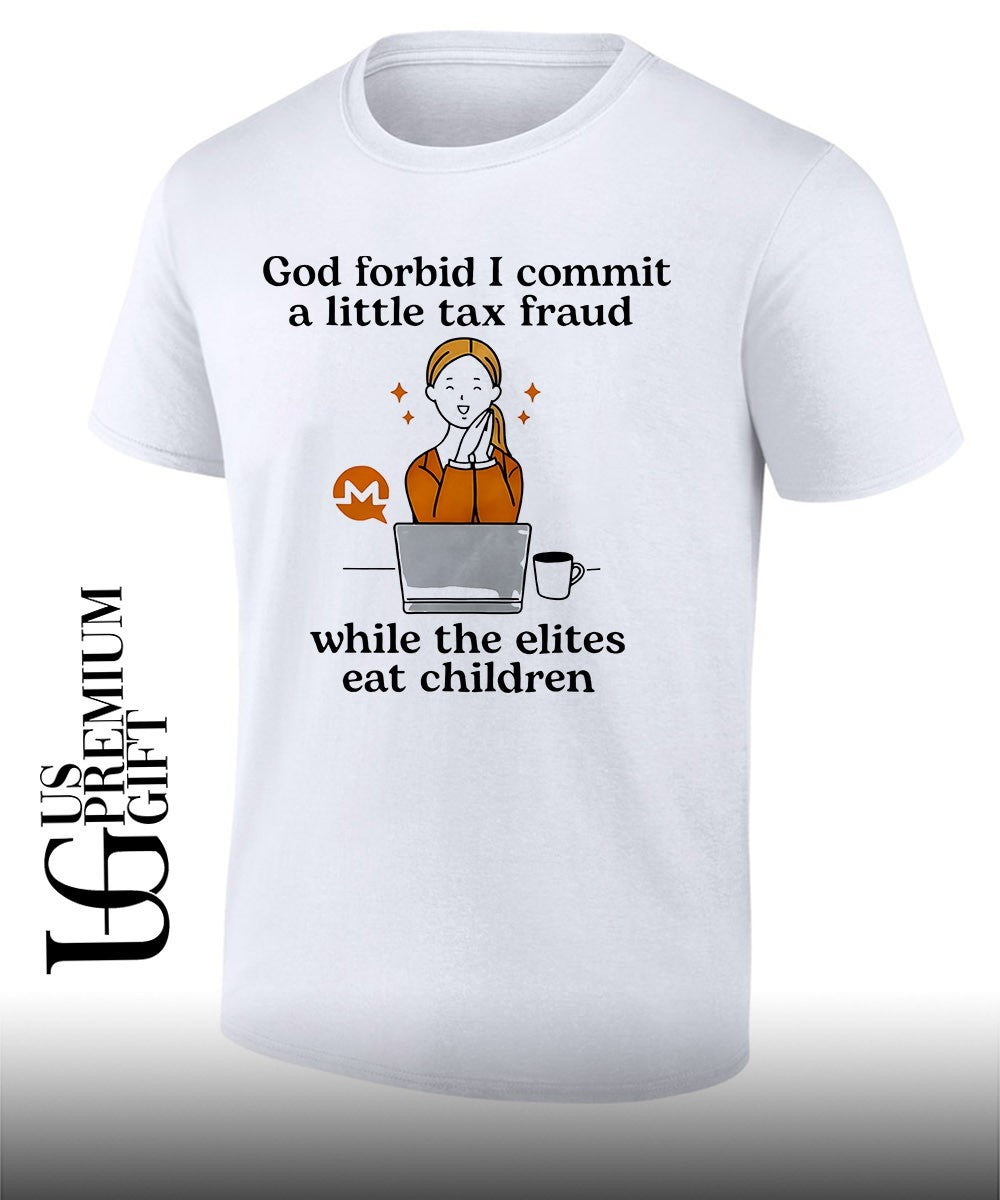 Monero Crypto Currency God forbid I commit a little tax fraud while the elites eat shirt Unisex