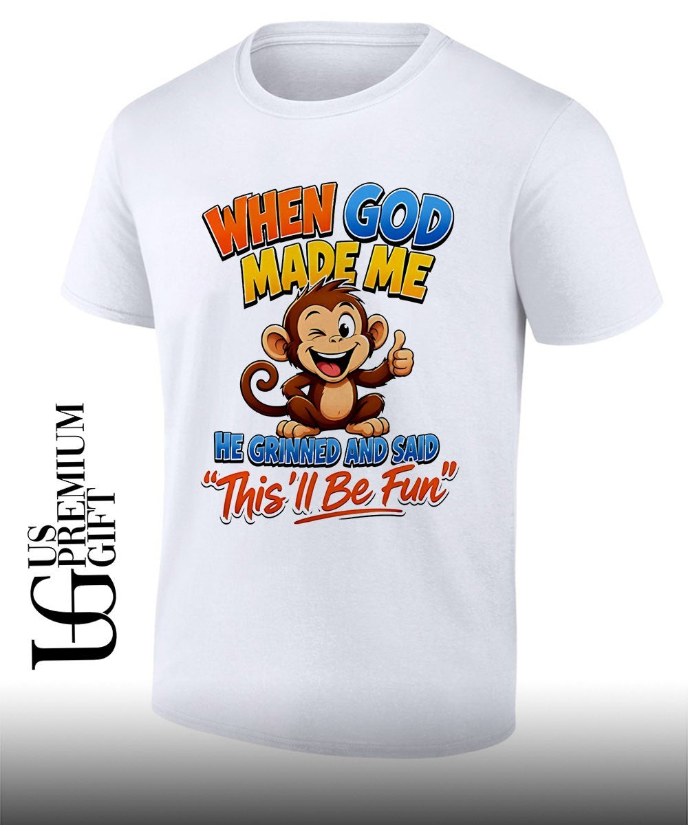 Monkey when god made me he grinned and said this’ll be fun shirt Unisex