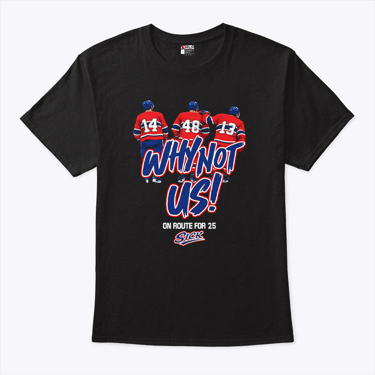 Montreal Canadiens Why Not Us On Route For 25 Sick T Shirt Unisex