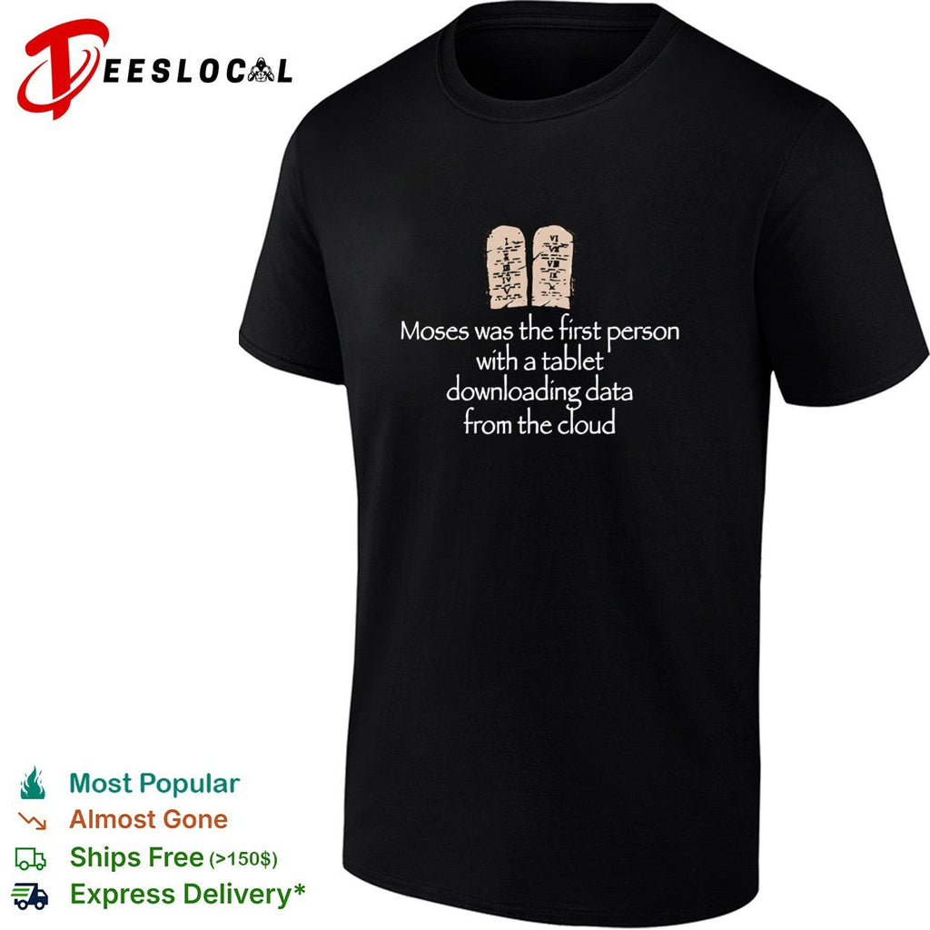Moses was the first person with a tablet downloading data from the cloud joke shirt Unisex