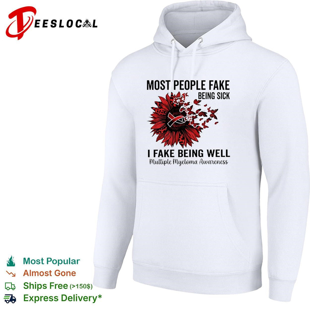 Most people fake being sick I fake being well multiple myeloma awareness shirt Unisex
