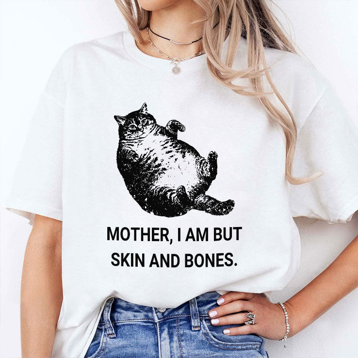 Mother I Am But Skin And Bones Cat T Shirt Unisex
