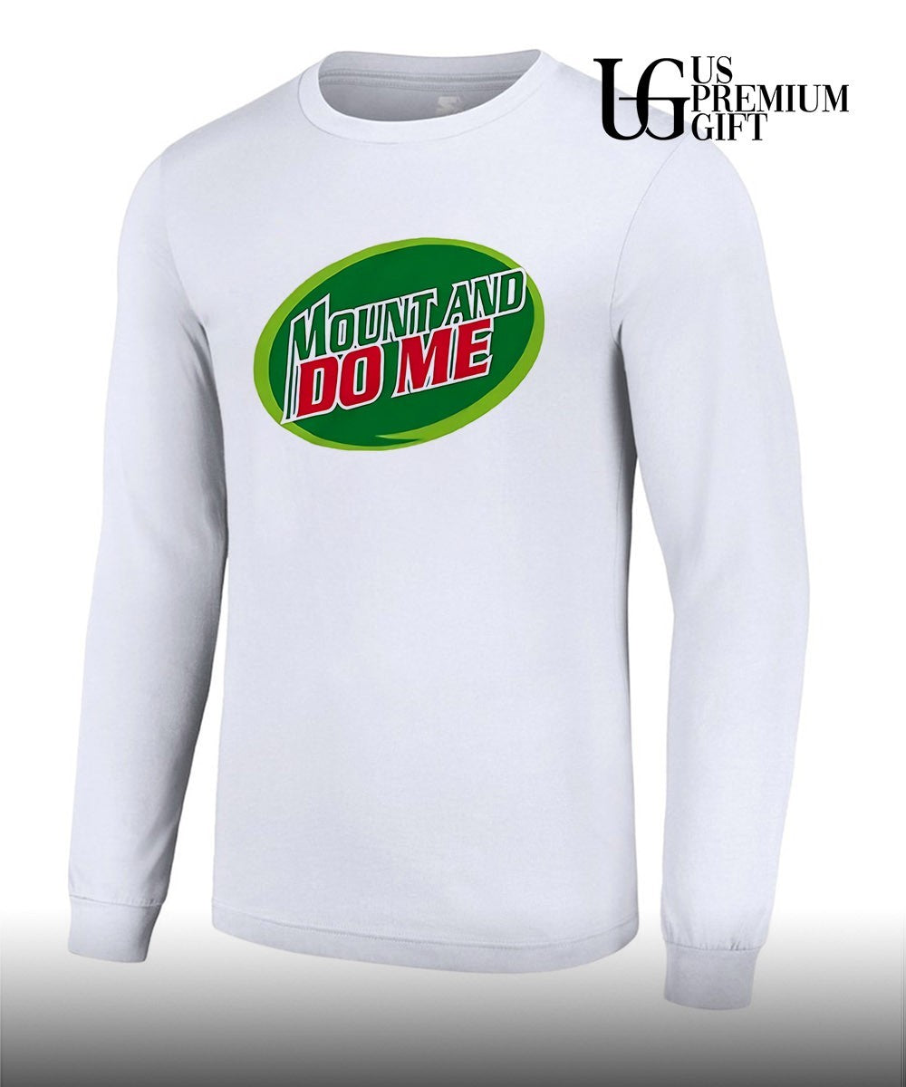 Mountain Dew Mount and Do Me parody shirt Unisex