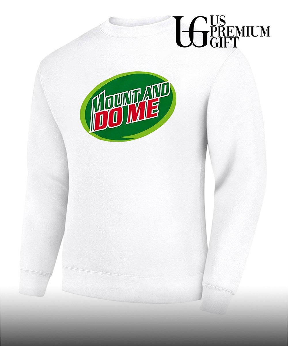 Mountain Dew Mount and Do Me parody shirt Unisex