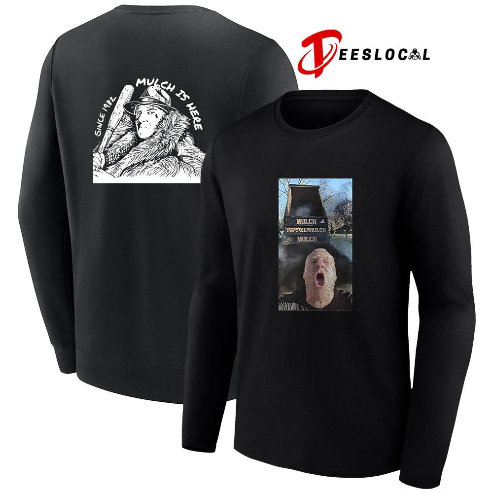 Mulch is here since 1982 photo graphic shirt Unisex