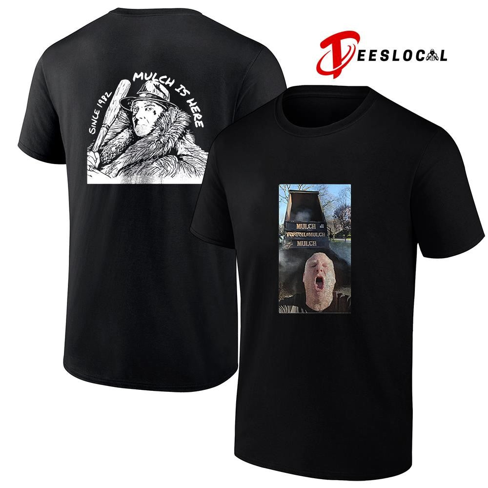 Mulch is here since 1982 photo graphic shirt Unisex
