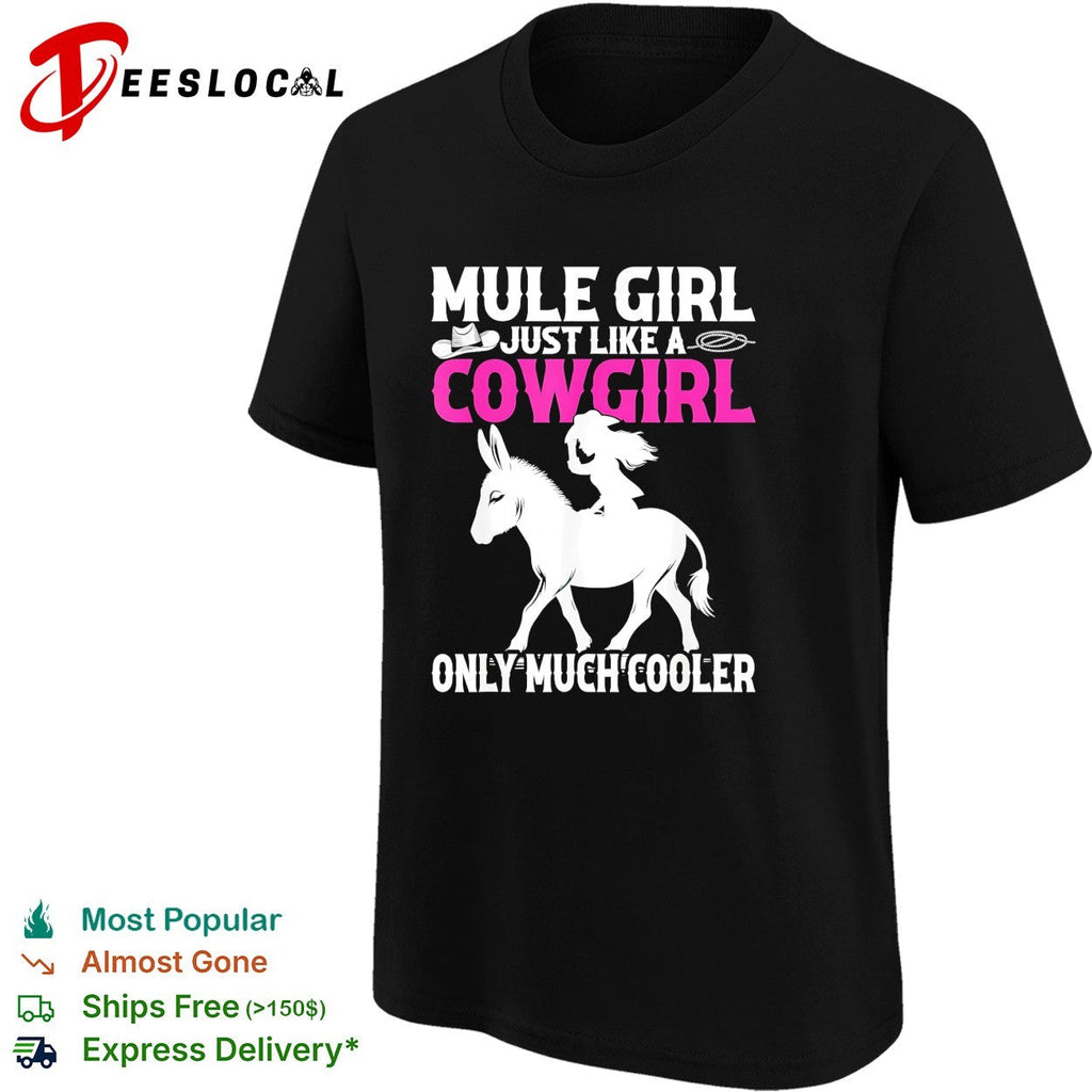 Mule girl just like a cowgirl only much cooler bold lettering graphic shirt Unisex