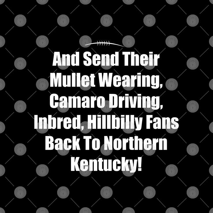 Mullet Wearing Camaro Driving Inbred Hillbilly Fans Back To Northern Kentucky Shirt Unisex