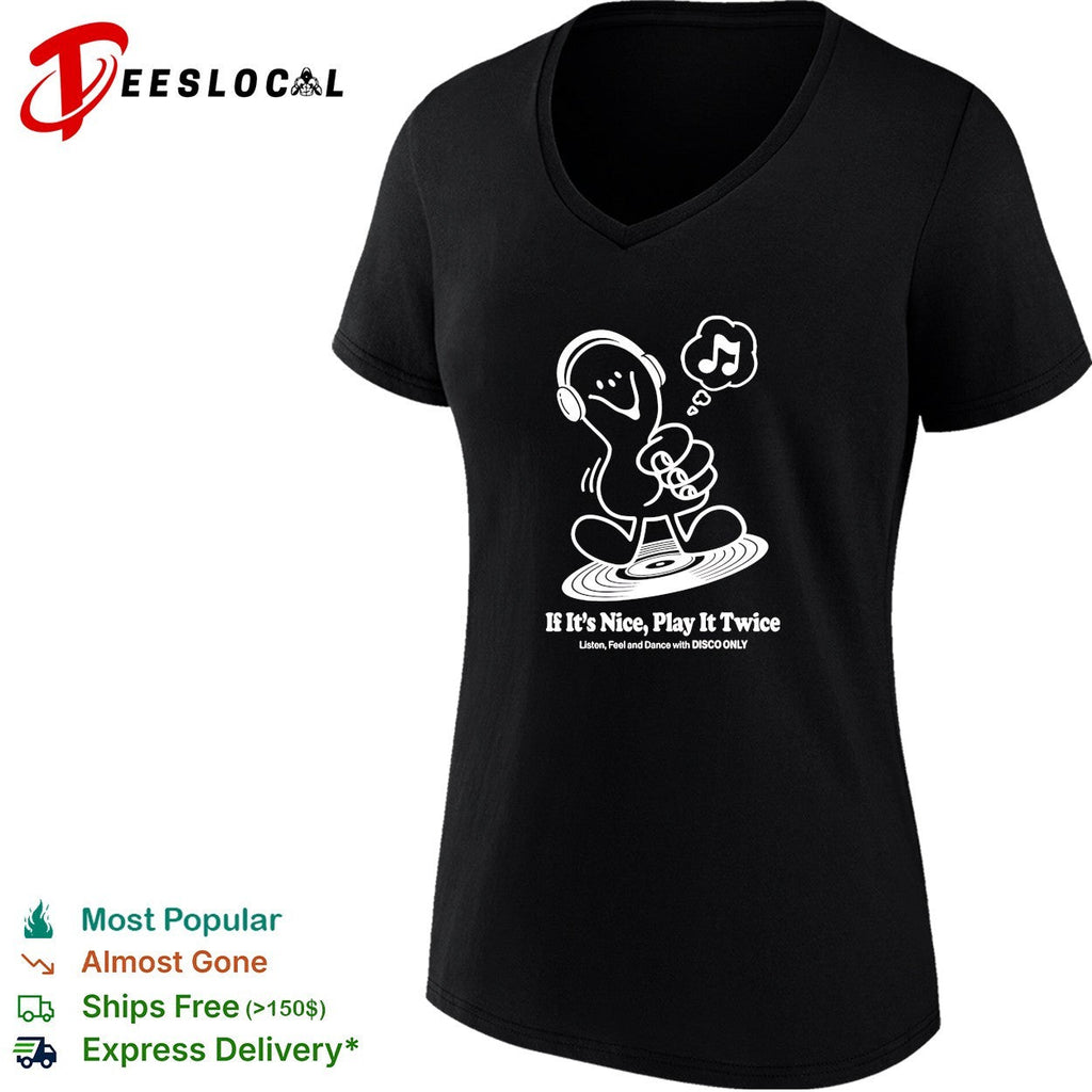 Music if it’s nice play it twice listen feel and dance with disco only shirt Unisex