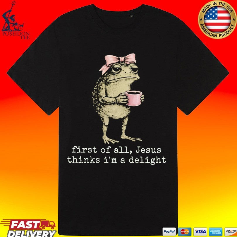Christian Frog First Of All Jesus Thinks I’m A Delight Unisex