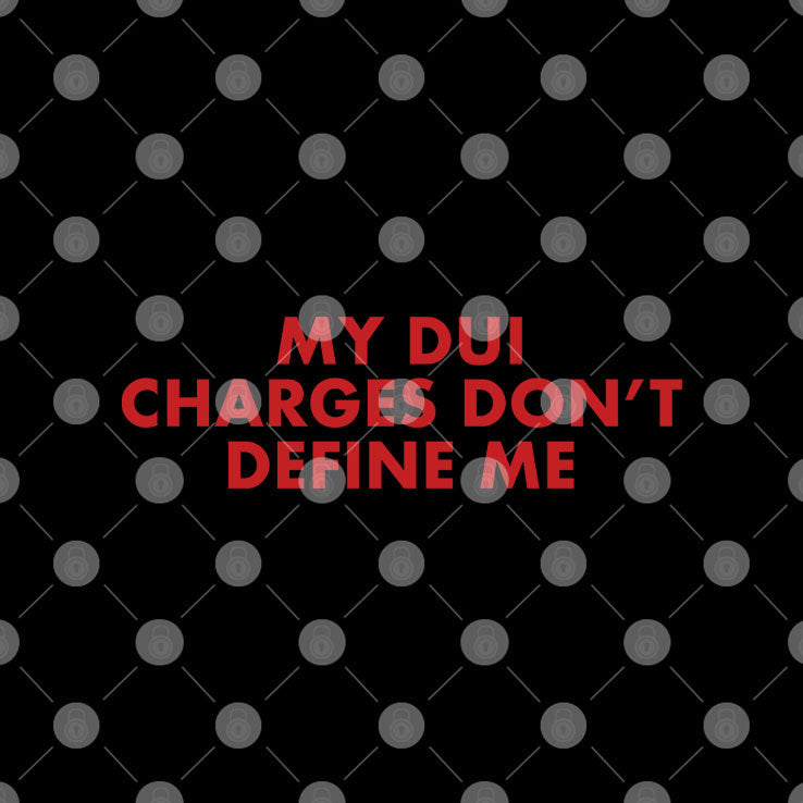 My DUI Charges Don’t Define Me T Shirt Unisex