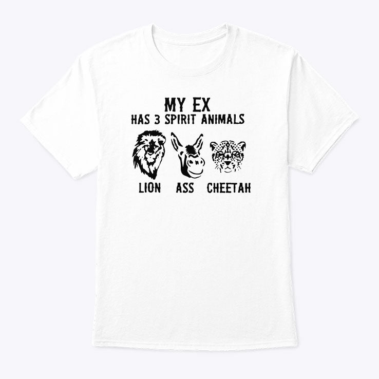 My Ex Has 3 Spirit Animals Lion Ass Cheetah T Shirt Unisex