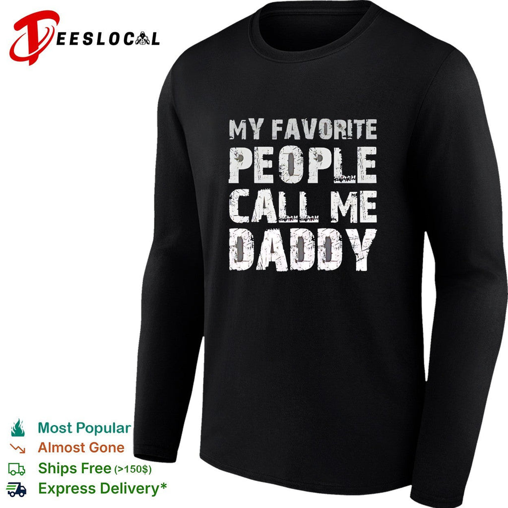 My Favorite People Call Me Daddy Text Design Quote Novelty shirt Unisex
